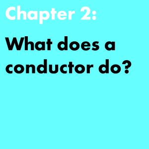 Chapter 2: What does a conductor do?