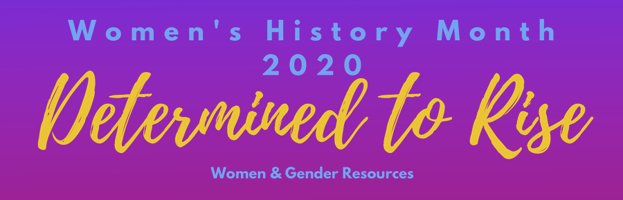 Women's History Month 2020: Determined to Rise.